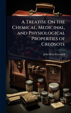 Cover A Treatise On the Chemical, Medicinal, and Physiological Properties of Creosote