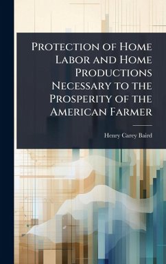 Cover Protection of Home Labor and Home Productions Necessary to the Prosperity of the American Farmer