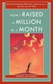 How I Raised a Million in a Month How I Raised a Million in a Month