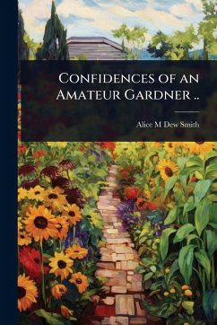 Cover Confidences of an Amateur Gardner ..