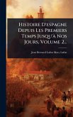 Histoire D'espagne Depuis Les Premiers Temps Jusqu'Ã Nos Jours, Volume 2... Histoire D'espagne Depuis Les Premiers Temps Jusqu'Ã Nos Jours, Volume 2...
