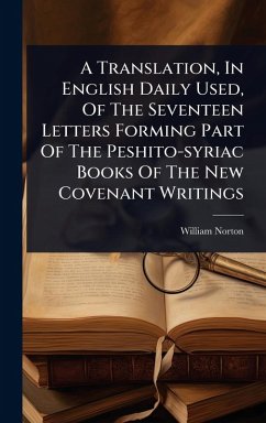 Cover A Translation, In English Daily Used, Of The Seventeen Letters Forming Part Of The Peshito-syriac Books Of The New Covenant Writings