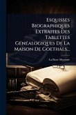 Esquisses Biographiques Extraites Des Tablettes GÃ(c)nÃ(c)alogiques De La Maison De Goethals...