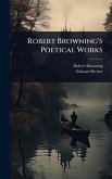 Robert Browning's Poetical Works Robert Browning's Poetical Works