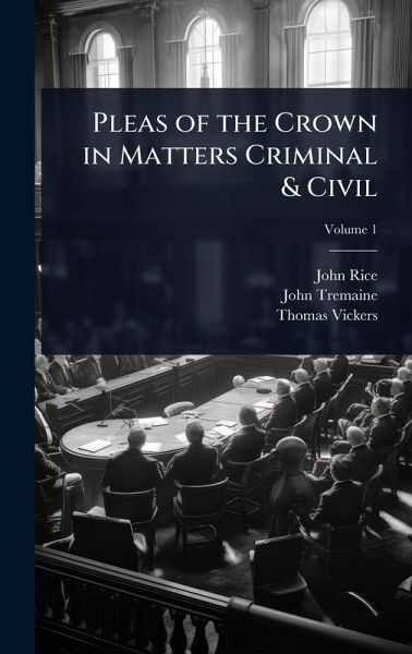 Pleas of the Crown in Matters Criminal & Civil Pleas of the Crown in Matters Criminal & Civil