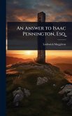 An Answer to Isaac Pennington, Esq. An Answer to Isaac Pennington, Esq.