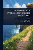 The Writings of Patrick, the Apostle of Ireland