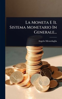 La Moneta E Il Sistema Monetario In Generale... - Messedaglia, Angelo