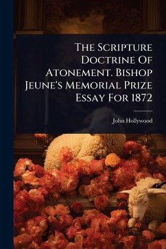 The Scripture Doctrine Of Atonement. Bishop Jeune's Memorial Prize Essay For 1872 - Hollywood, John The Scripture Doctrine Of Atonement. Bishop Jeune's Memorial Prize Essay For 1872 - Hollywood, John