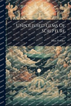 Unpolished Gems Of Scripture - Hawker, John Unpolished Gems Of Scripture - Hawker, John