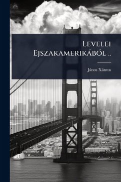 Levelei EjszakamerikàbÃ3l .. - Xàntus, Jànos
