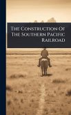 The Construction Of The Southern Pacific Railroad The Construction Of The Southern Pacific Railroad