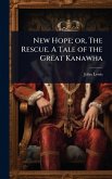 New Hope; or, The Rescue. A Tale of the Great Kanawha
