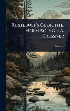 Rustebuef's Gedichte, Herausg. Von A. Kressner - Rutebeuf