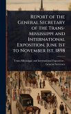 Report of the General Secretary of the Trans-Mississippi and International Exposition, June 1st to November 1st, 1898