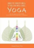 Breve historia y filosofía del yoga: desde sus orígenes en el Valle del Indo hasta el yoga postural contemporáneo y el mindfulness Breve historia y filosofía del yoga: desde sus orígenes en el Valle del Indo hasta el yoga postural contemporáneo y el mindfulness