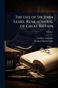 Cover The Life of Sir John Leake, Rear-admiral of Great Britain