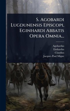 Cover S. Agobardi Lugdunensis Episcopi, Eginhardi Abbatis Opera Omnia...