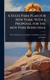A State Park Plan for New York, With a Proposal for the new Park Bond Issue