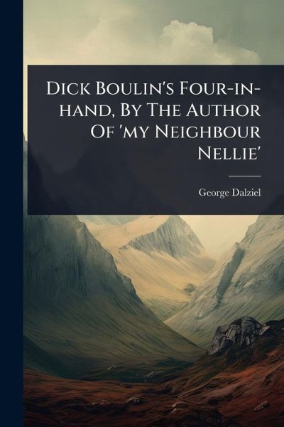 Dick Boulin's Four-in-hand, By The Author Of 'my Neighbour Nellie'