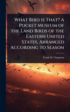 Cover What Bird is That? A Pocket Museum of the Land Birds of the Eastern United States, Arranged According to Season