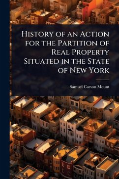 History of an Action for the Partition of Real Property Situated in the State of New York - Mount, Samuel Carson