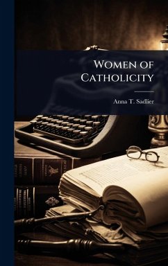 Women of Catholicity - Sadlier, Anna T