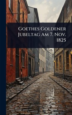 Cover Goethes Goldener Jubeltag Am 7. Nov. 1825
