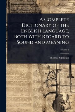 A Complete Dictionary of the English Language, Both With Regard to Sound and Meaning - Sheridan, Thomas