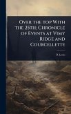 Over the top With the 25th; Chronicle of Events at Vimy Ridge and Courcellette