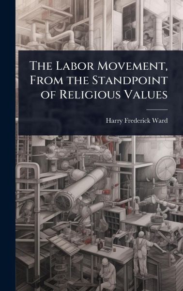 The Labor Movement, From the Standpoint of Religious Values The Labor Movement, From the Standpoint of Religious Values