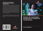 Sistemi di acquisizione tomografica e metodi di ricostruzione