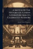 A Sketch Of The History Of Flemish Literature And Its Celebrated Authors