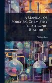 A Manual of Forensic Chemistry [electronic Resource]