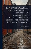 La vida de Lazarillo de Tormes y de sus fortunas y aduersidades. RestituciÃ3n de la ediciÃ3n prÃ-ncipe por R. FoulchÃ(c)-Delbosc La vida de Lazarillo de Tormes y de sus fortunas y aduersidades. RestituciÃ3n de la ediciÃ3n prÃ-ncipe por R. FoulchÃ(c)-Delbosc