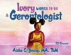 Ivory Wants to Be a Gerontologist Ivory Wants to Be a Gerontologist