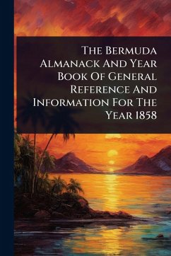 The Bermuda Almanack And Year Book Of General Reference And Information For The Year 1858 - Anonymous The Bermuda Almanack And Year Book Of General Reference And Information For The Year 1858 - Anonymous