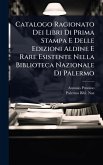 Catalogo Ragionato Dei Libri Di Prima Stampa E Delle Edizioni Aldine E Rare Esistente Nella Biblioteca Nazionale Di Palermo Catalogo Ragionato Dei Libri Di Prima Stampa E Delle Edizioni Aldine E Rare Esistente Nella Biblioteca Nazionale Di Palermo