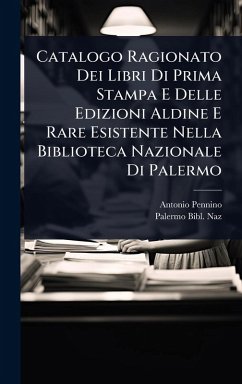Catalogo Ragionato Dei Libri Di Prima Stampa E Delle Edizioni Aldine E Rare Esistente Nella Biblioteca Nazionale Di Palermo Cover Catalogo Ragionato Dei Libri Di Prima Stampa E Delle Edizioni Aldine E Rare Esistente Nella Biblioteca Nazionale Di Palermo