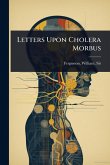Letters Upon Cholera Morbus