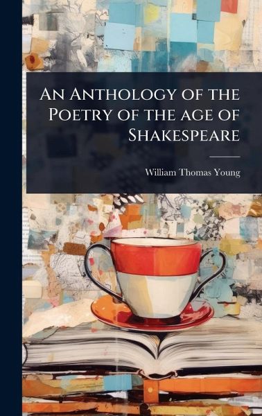 An Anthology of the Poetry of the age of Shakespeare