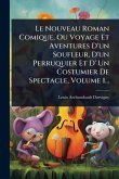 Le Nouveau Roman Comique, Ou Voyage Et Aventures D'un Soufleur, D'un Perruquier Et D' Un Costumier De Spectacle, Volume 1...