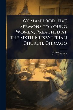 Cover Womanhood, Five Sermons to Young Women, Preached at the Sixth Presbyterian Church, Chicago