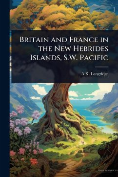 Britain and France in the New Hebrides Islands, S.W. Pacific Cover Britain and France in the New Hebrides Islands, S.W. Pacific