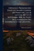 Opinions PrononcÃ(c)es Dans Le Grand-conseil De Fribourg, Les 16 Janvier 1817 Et 15 Septembre 1818, Au Sujet De L'admission Des Ligoriens Et Des JÃ(c)suites...