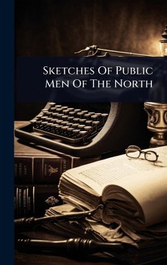 Sketches Of Public Men Of The North - Anonymous