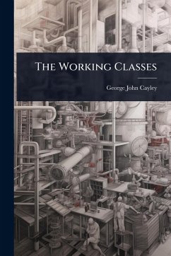 The Working Classes - Cayley, George John