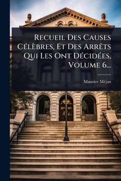 Recueil Des Causes CÃ(c)lèbres, Et Des ArrÃats Qui Les Ont DÃ(c)cidÃ(c)es, Volume 6... - Mã(c)Jan, Maurice
