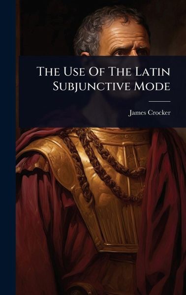 The Use Of The Latin Subjunctive Mode The Use Of The Latin Subjunctive Mode