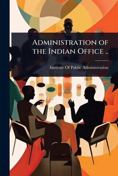 Cover Administration of the Indian Office ..